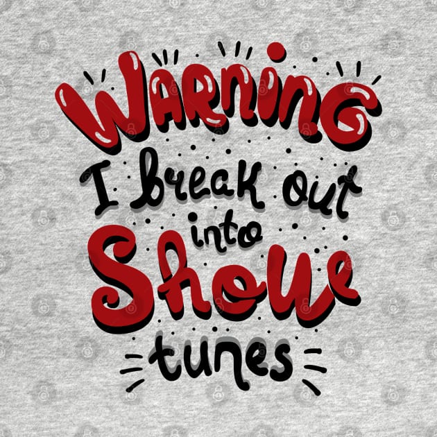 Warning I Break Out Into Show Tunes by KsuAnn